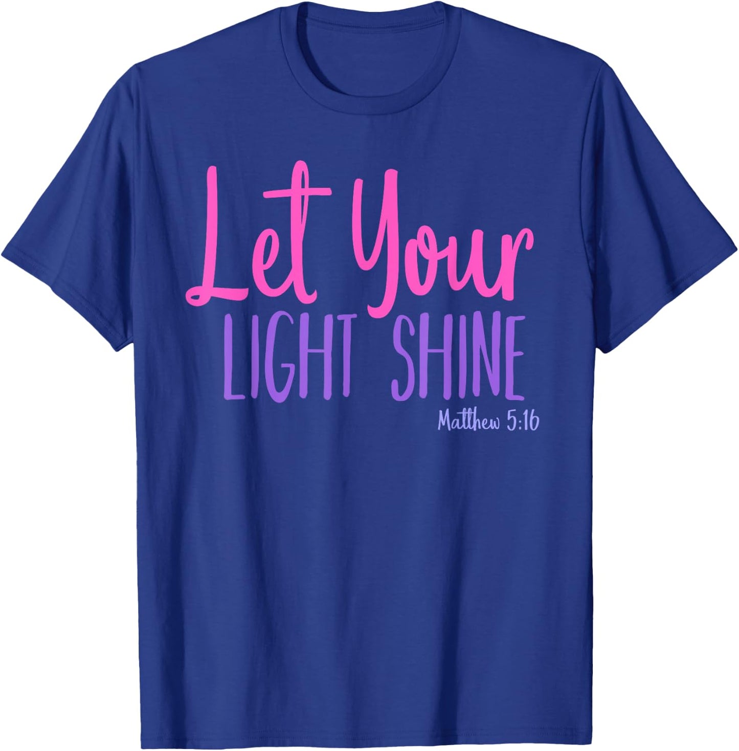 Let Your Light Shine Matthew 5:16 Bible Verse T-Shirt - T-Shirt | Royal