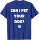 Can I Pet Your Dog - Funny for Dog Lovers T-Shirt - T-Shirt | Royal