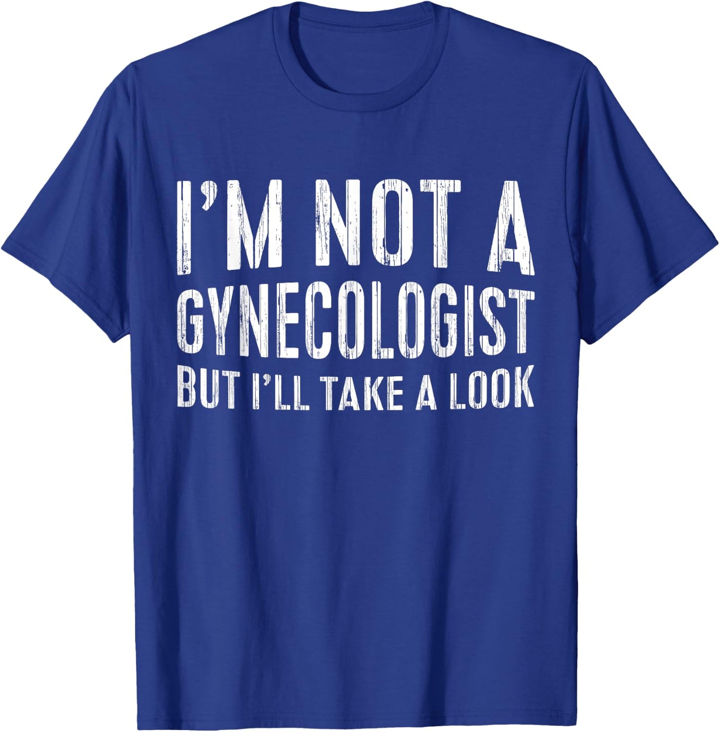 I'm Not A Gynecologist But I'll Take A Look Shirt Funny Men T-Shirt - T-Shirt | Royal