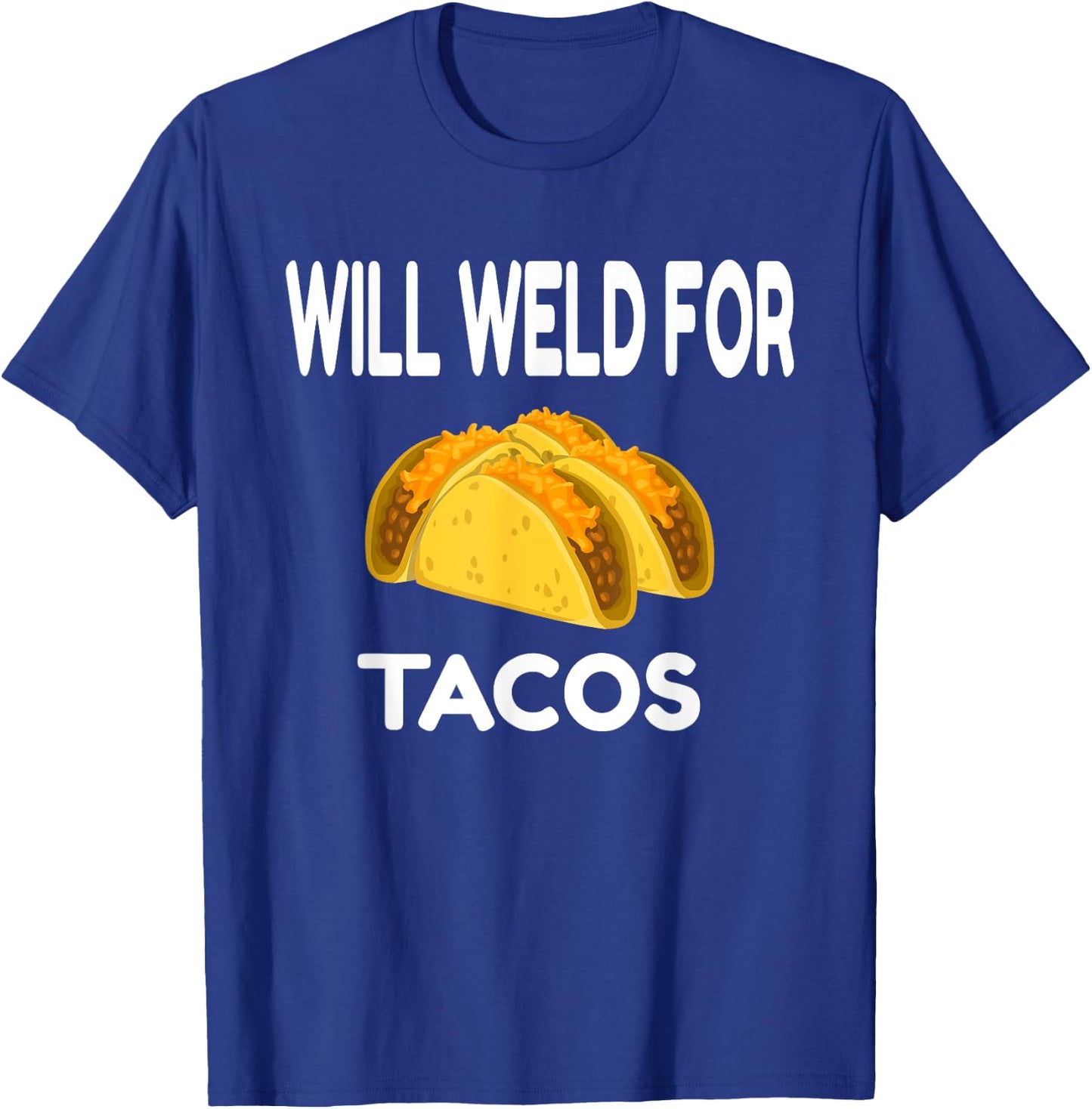 Will Weld For Taco Funny Welding Gift Welder Apparel Gift T-Shirt - T-Shirt | Royal