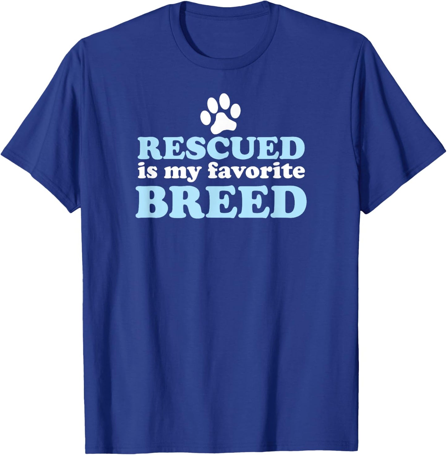 RESCUED IS MY FAVORITE BREED Adopted Shelter Rescue Dog Mom Women Kids T-Shirt - T-Shirt | Royal