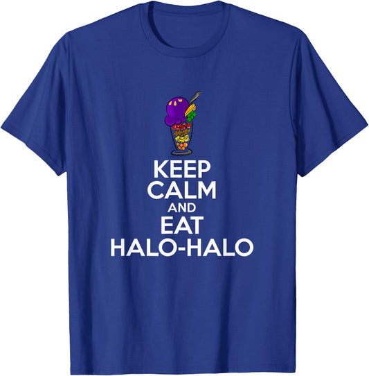 Keep Calm And Eat Halo-Halo Funny Filipino Saying Novelty T-Shirt - T-Shirt | Royal