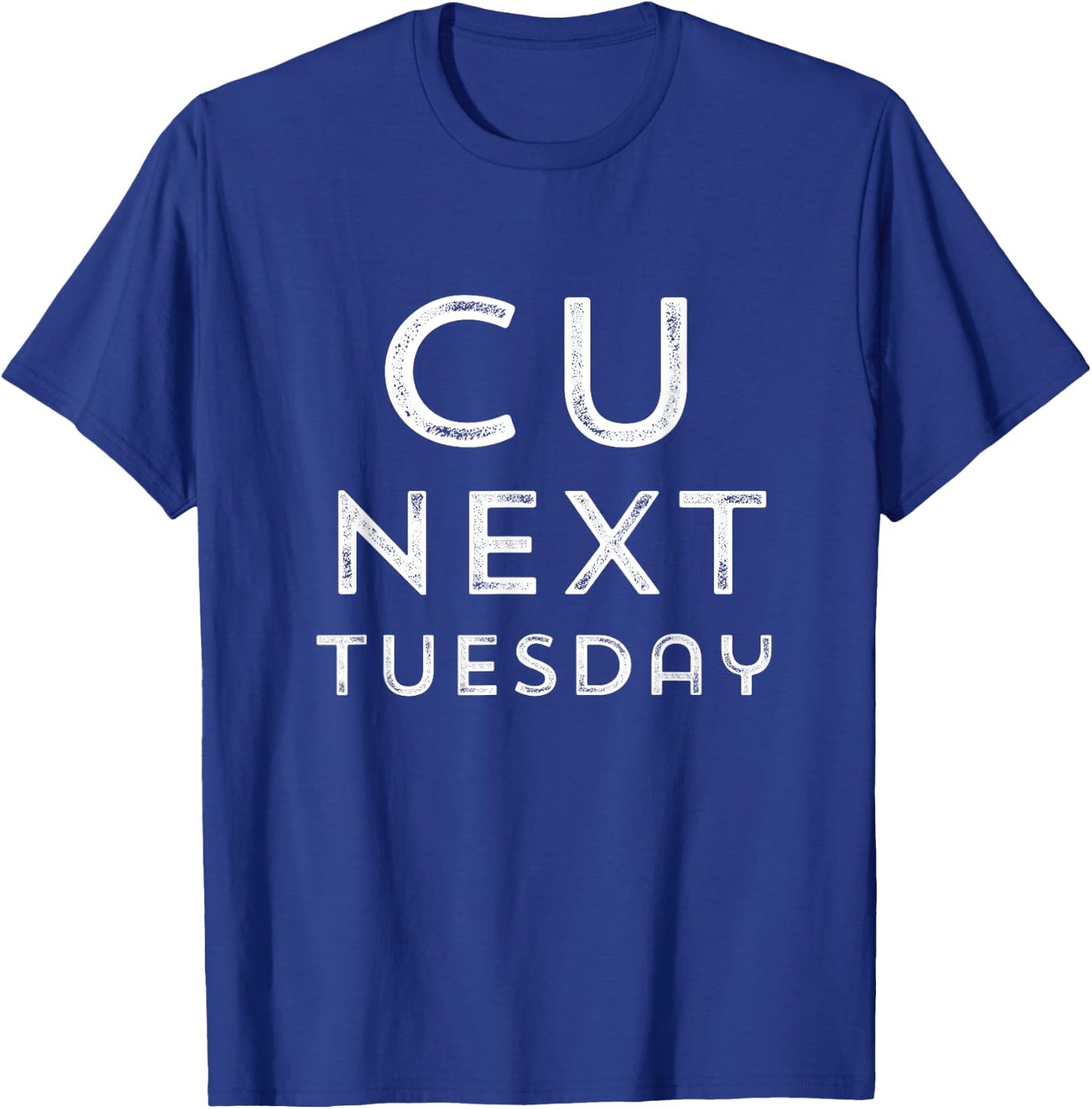 C U Next Tuesday Funny Novelty Adult Humor T-Shirt - T-Shirt | Royal