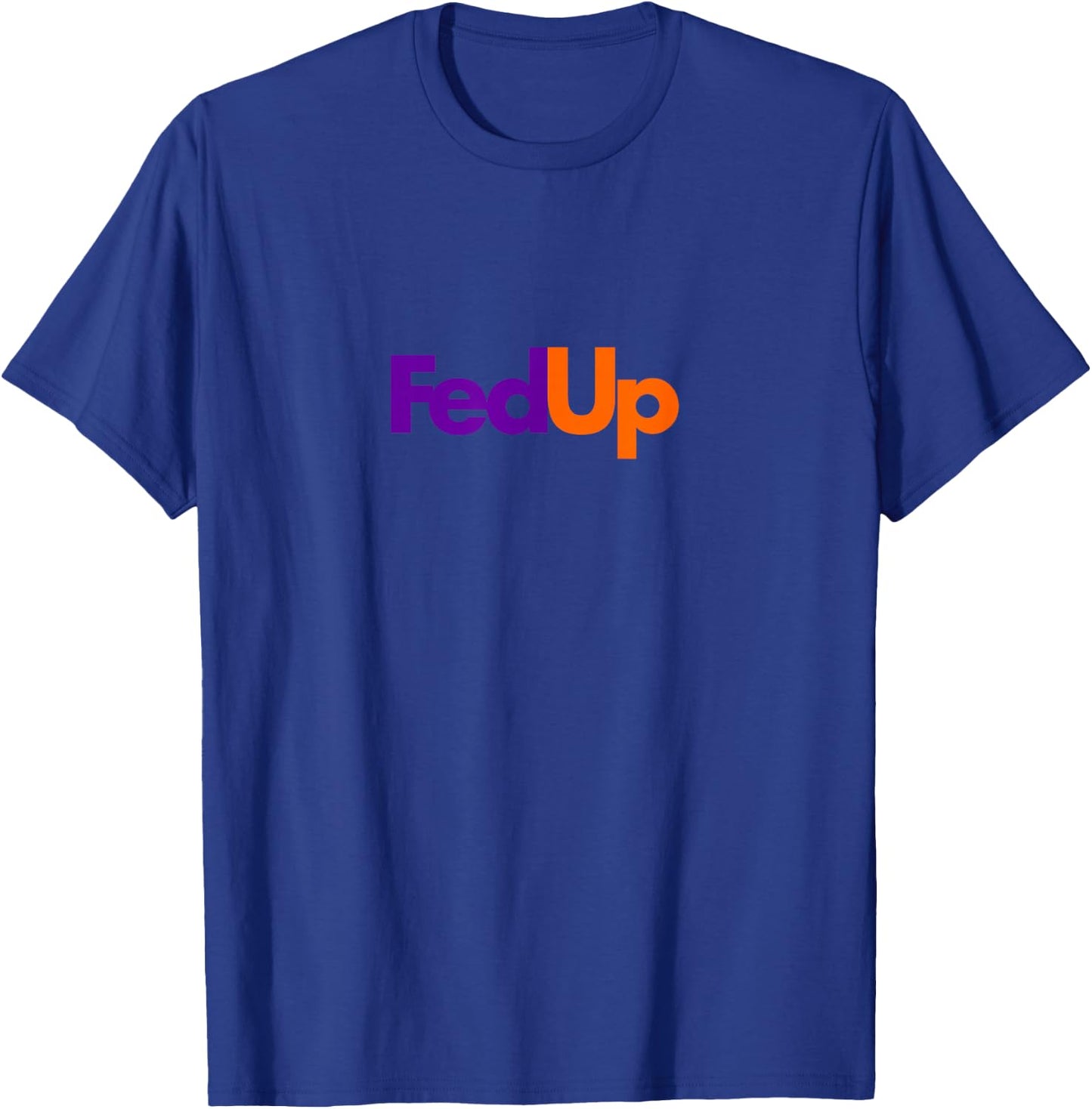 Fed Up Funny Logo Humor T-Shirt - T-Shirt | Royal
