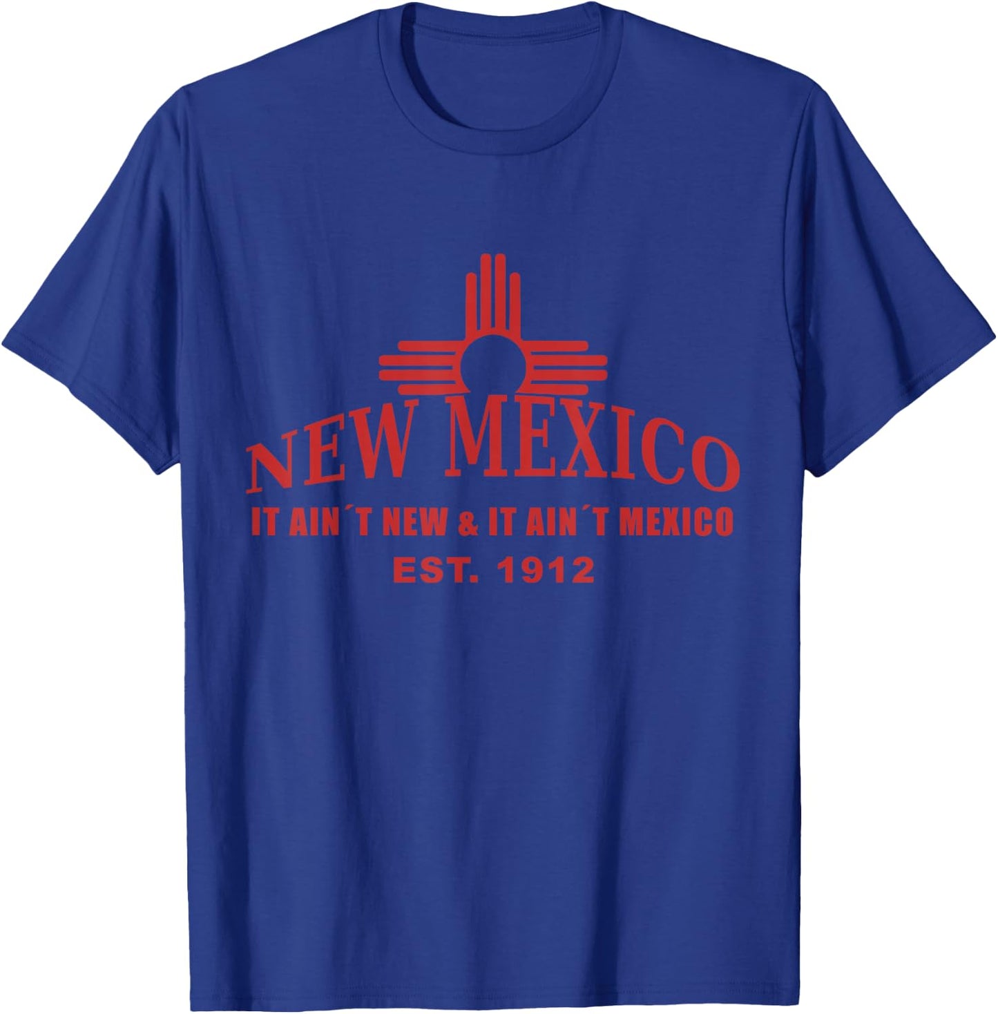 Cool New Mexico it aint new & aint Mexico Shirt Est.1912 T-Shirt - T-Shirt | Royal