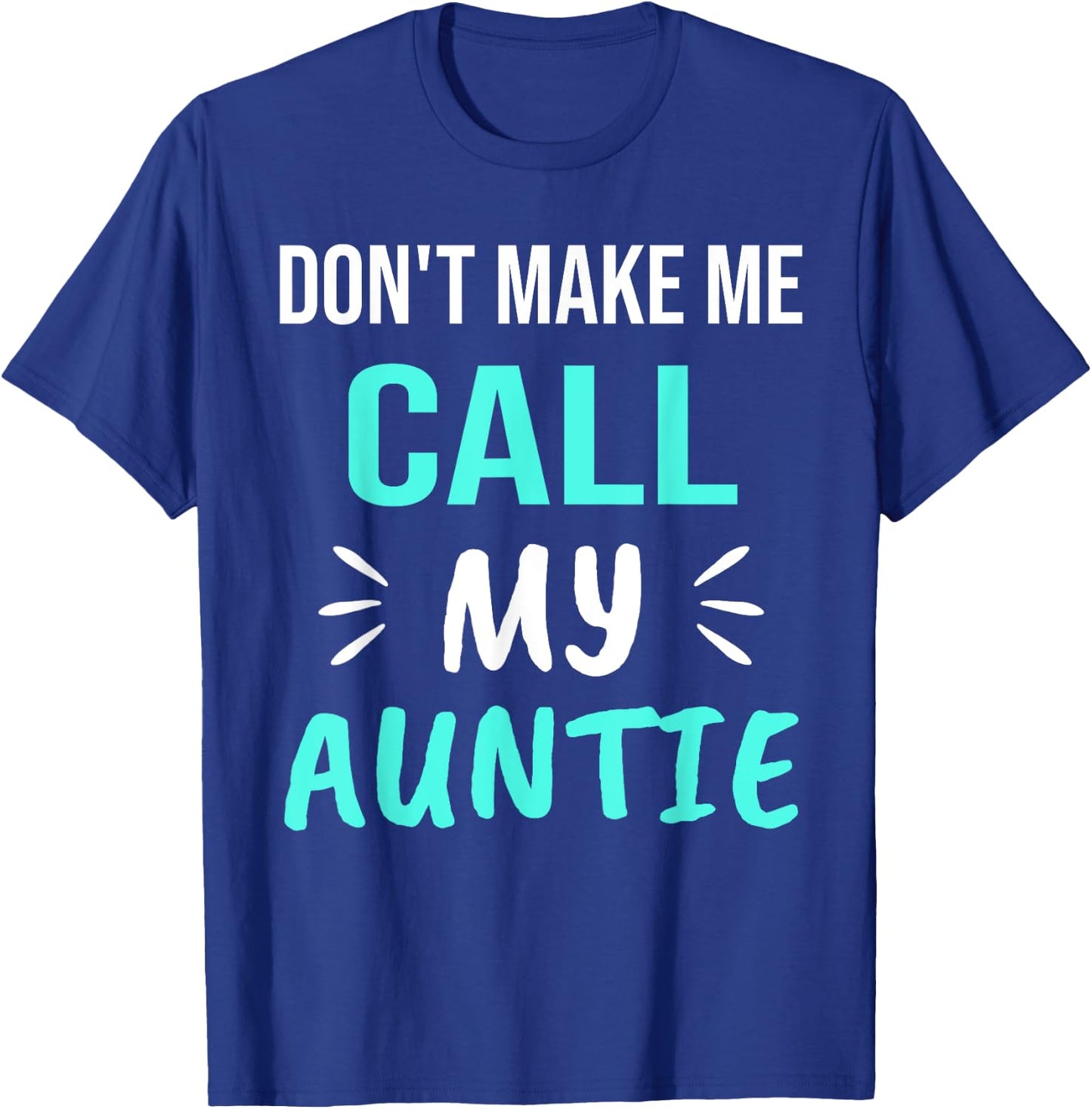 Don't Make Me Call My Auntie Funny Auntie T-Shirt - T-Shirt | Royal