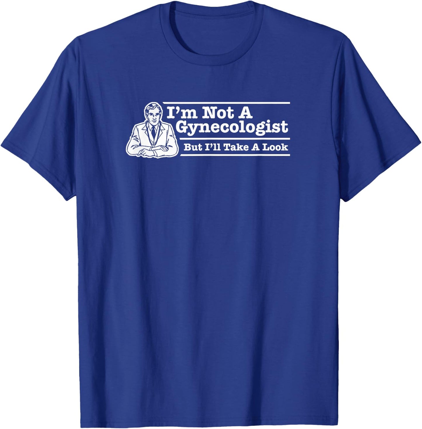 I'm Not A Gynecologist But I'll Take A Look The Original T-Shirt - T-Shirt | Royal