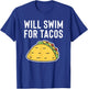 Will Swim For Tacos - Funny Gift Swimmers T-Shirt - T-Shirt | Royal
