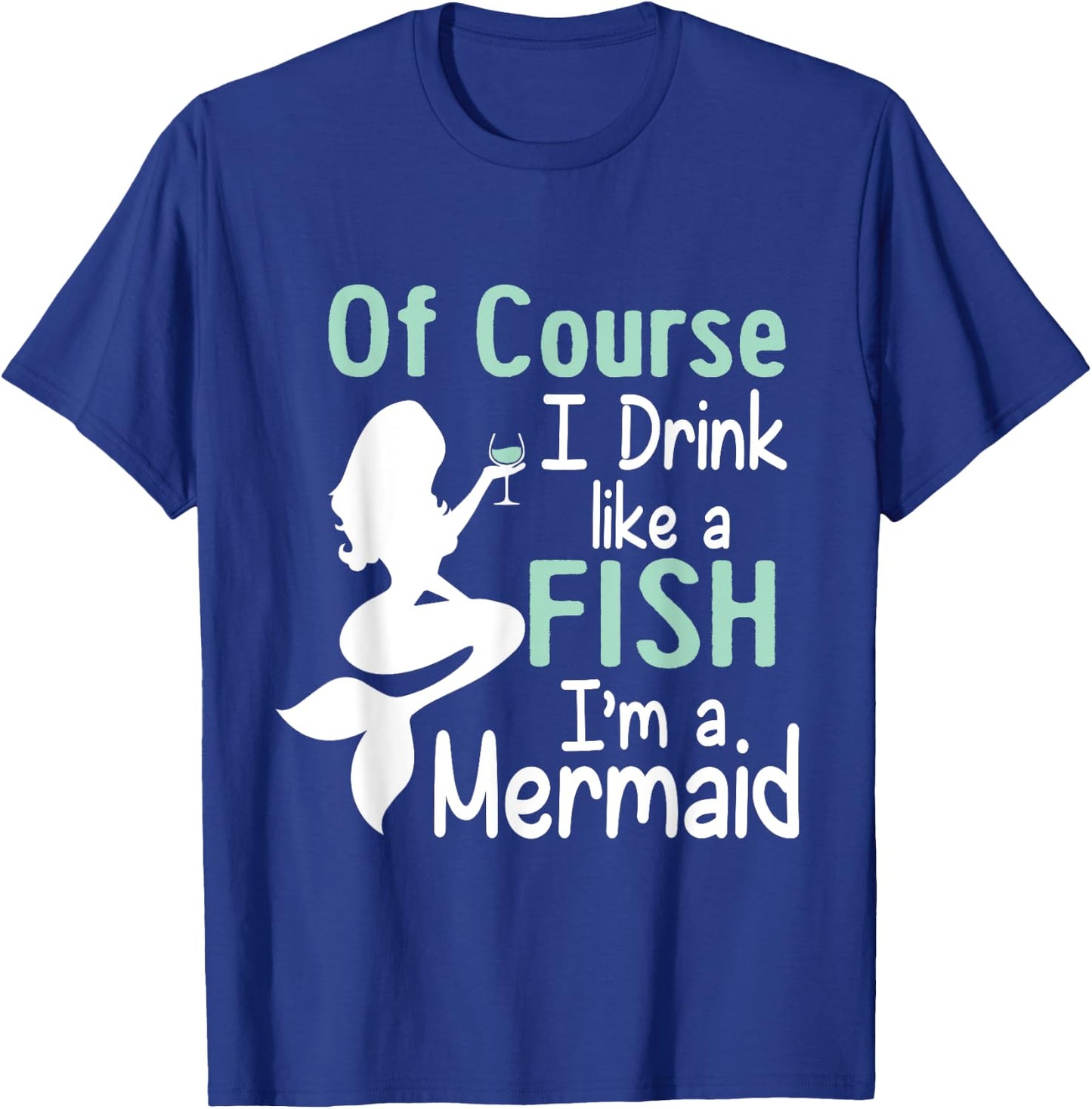 Drink Like A Fish Mermaid Funny Alcohol T-Shirt - T-Shirt | Royal