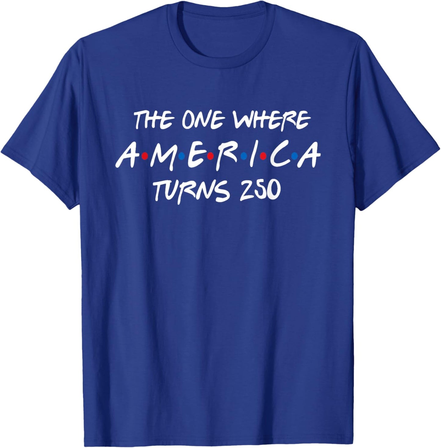 The One Where America Turns 250 T-Shirt - T-Shirt | Royal