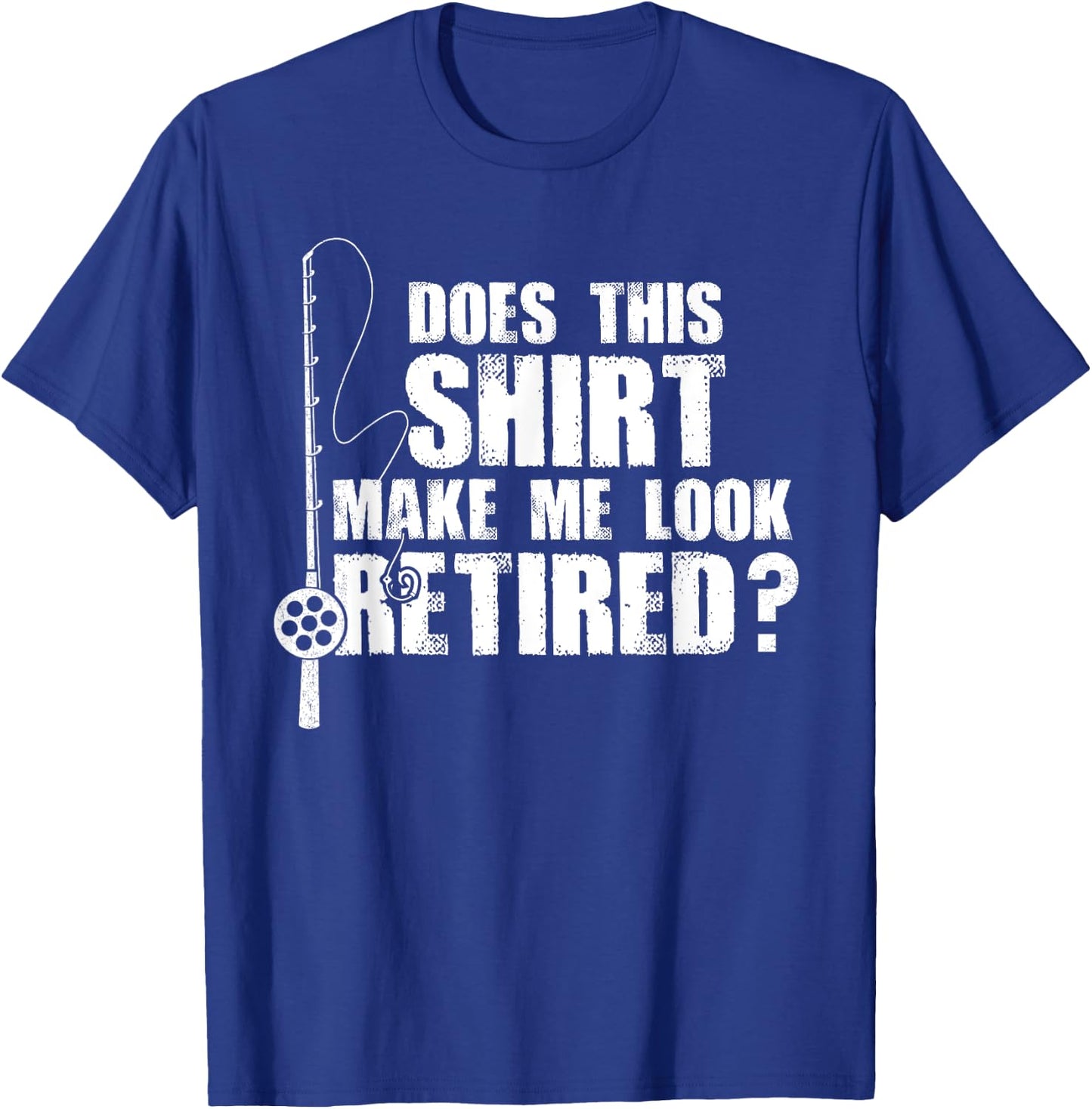 Does This Make Me Look Retired Fishing Gift T-Shirt - T-Shirt | Royal