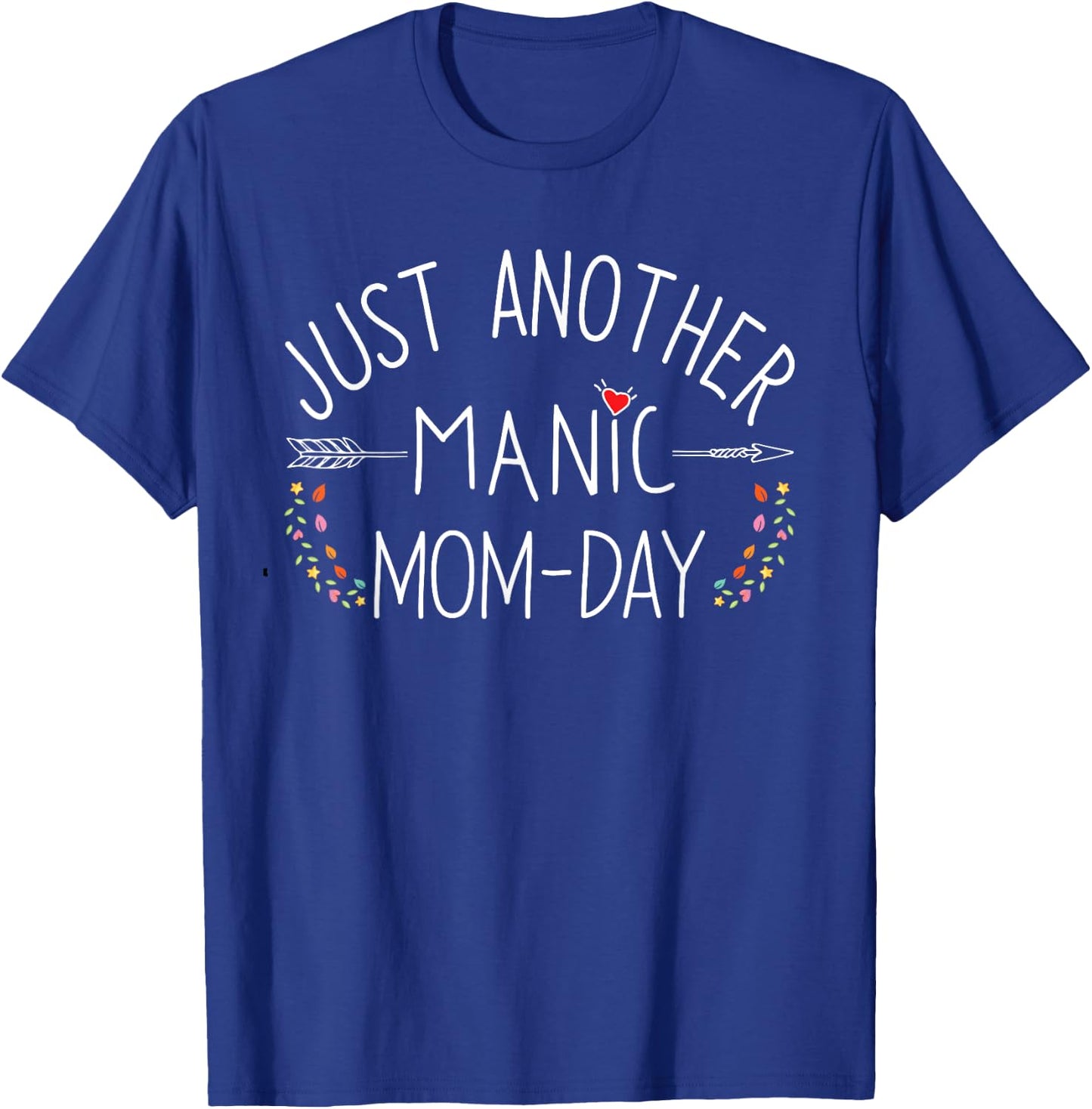 Just Another Manic Mom Day Funny Motherhood Busy Mama Life T-Shirt - T-Shirt | Royal