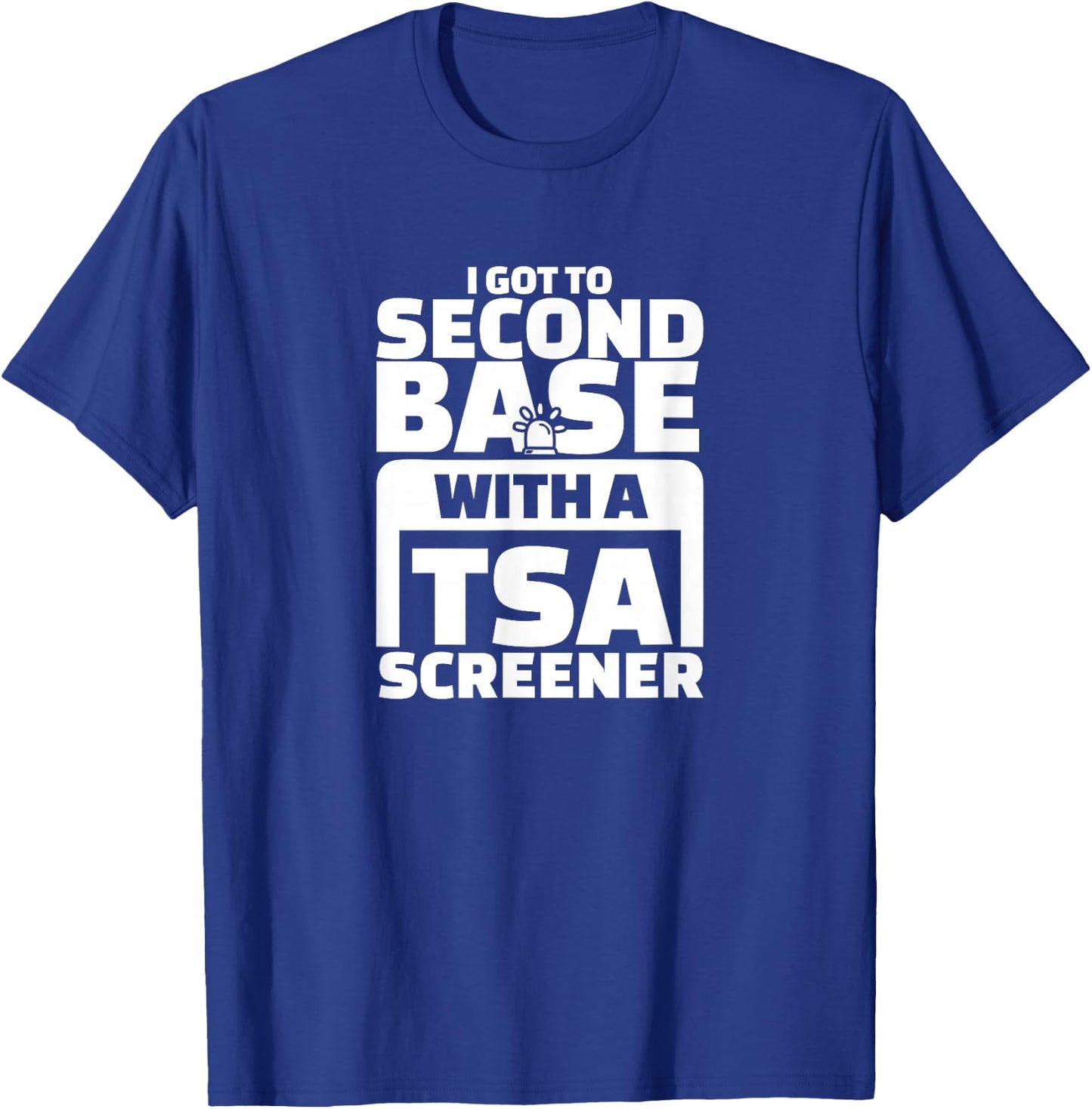 I Got To Second Base With A TSA Screener T-Shirt - T-Shirt | Royal