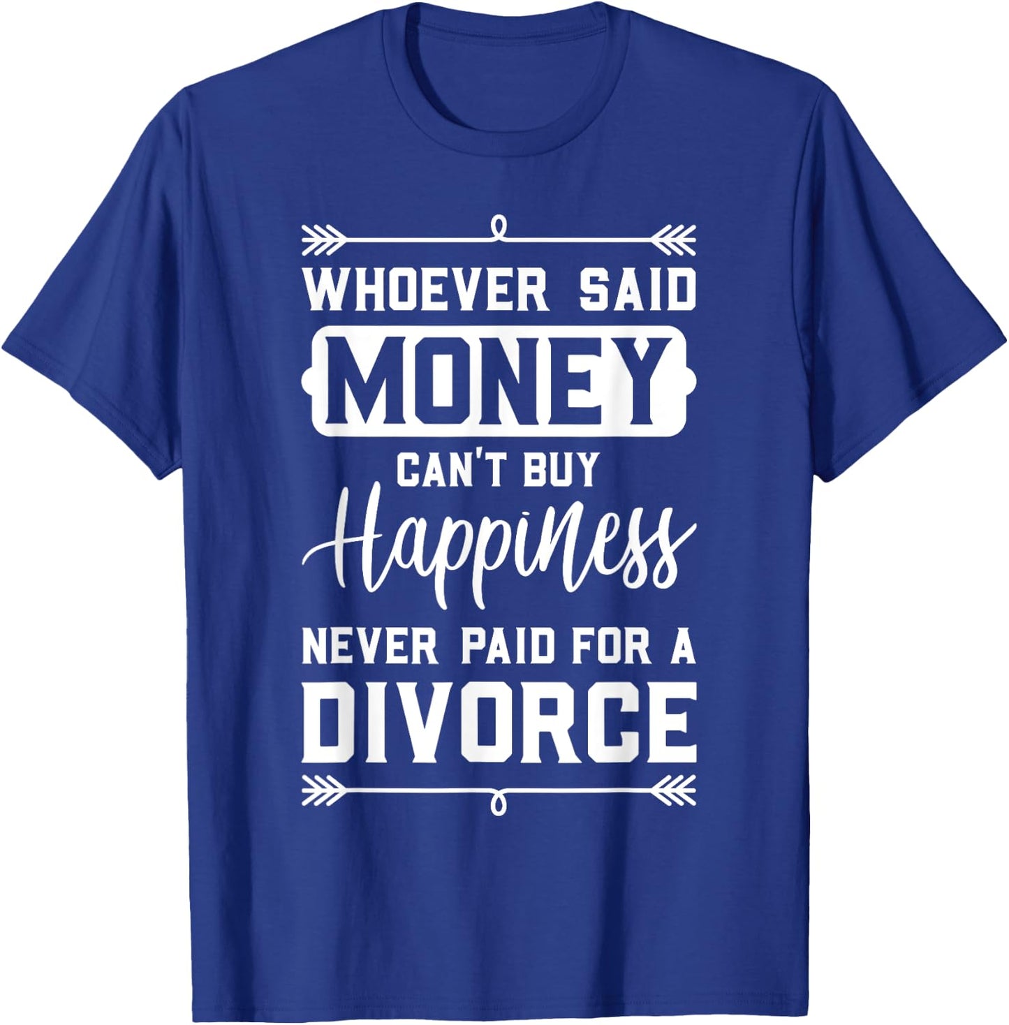 Whoever Said Money Can't Buy Happiness... Divorce Funny Gift T-Shirt - T-Shirt | Royal