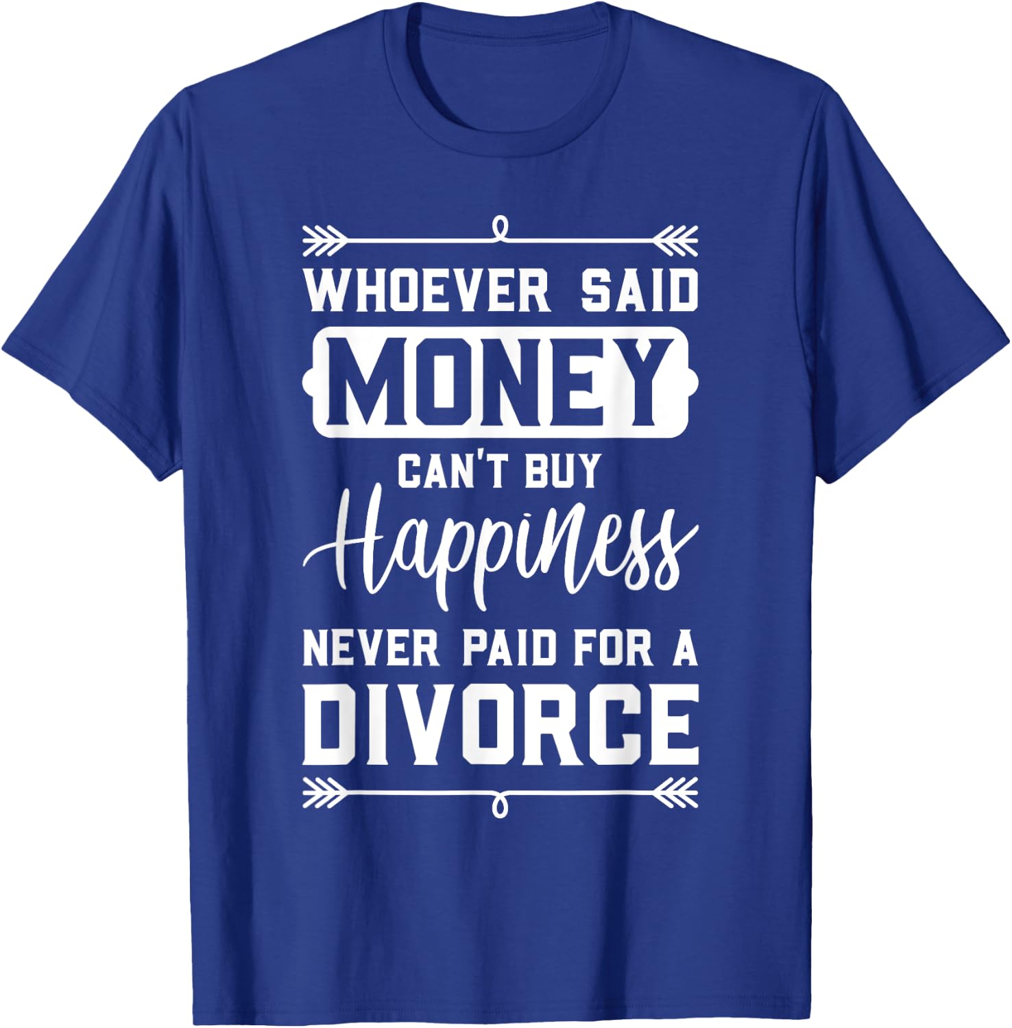 Whoever Said Money Can't Buy Happiness... Divorce Funny Gift T-Shirt - T-Shirt | Royal