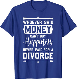 Whoever Said Money Can't Buy Happiness... Divorce Funny Gift T-Shirt - T-Shirt | Royal