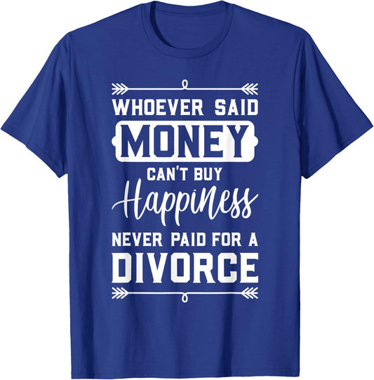 Whoever Said Money Can't Buy Happiness... Divorce Funny Gift T-Shirt - T-Shirt | Royal