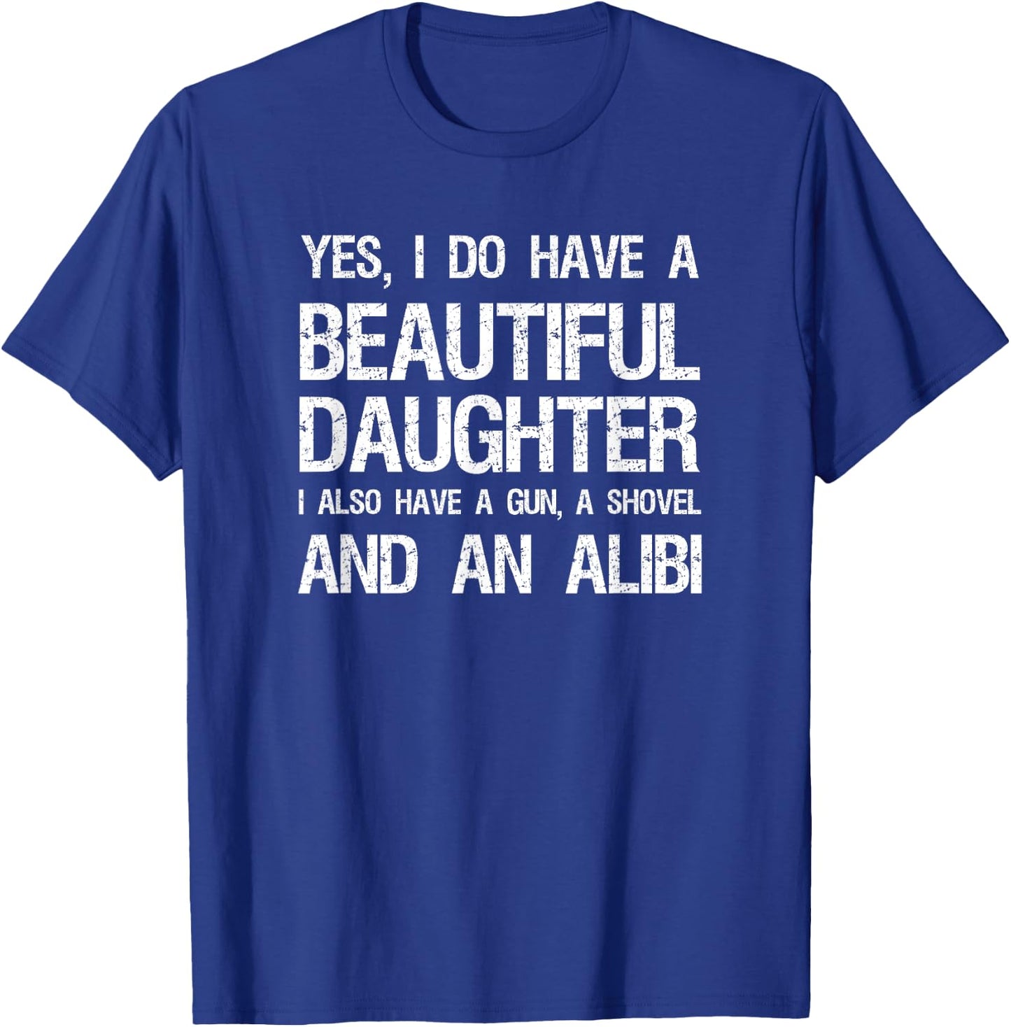 Beautiful Daughter Gun Shovel Alibi Conservative Dad Shirt T-Shirt - T-Shirt | Royal