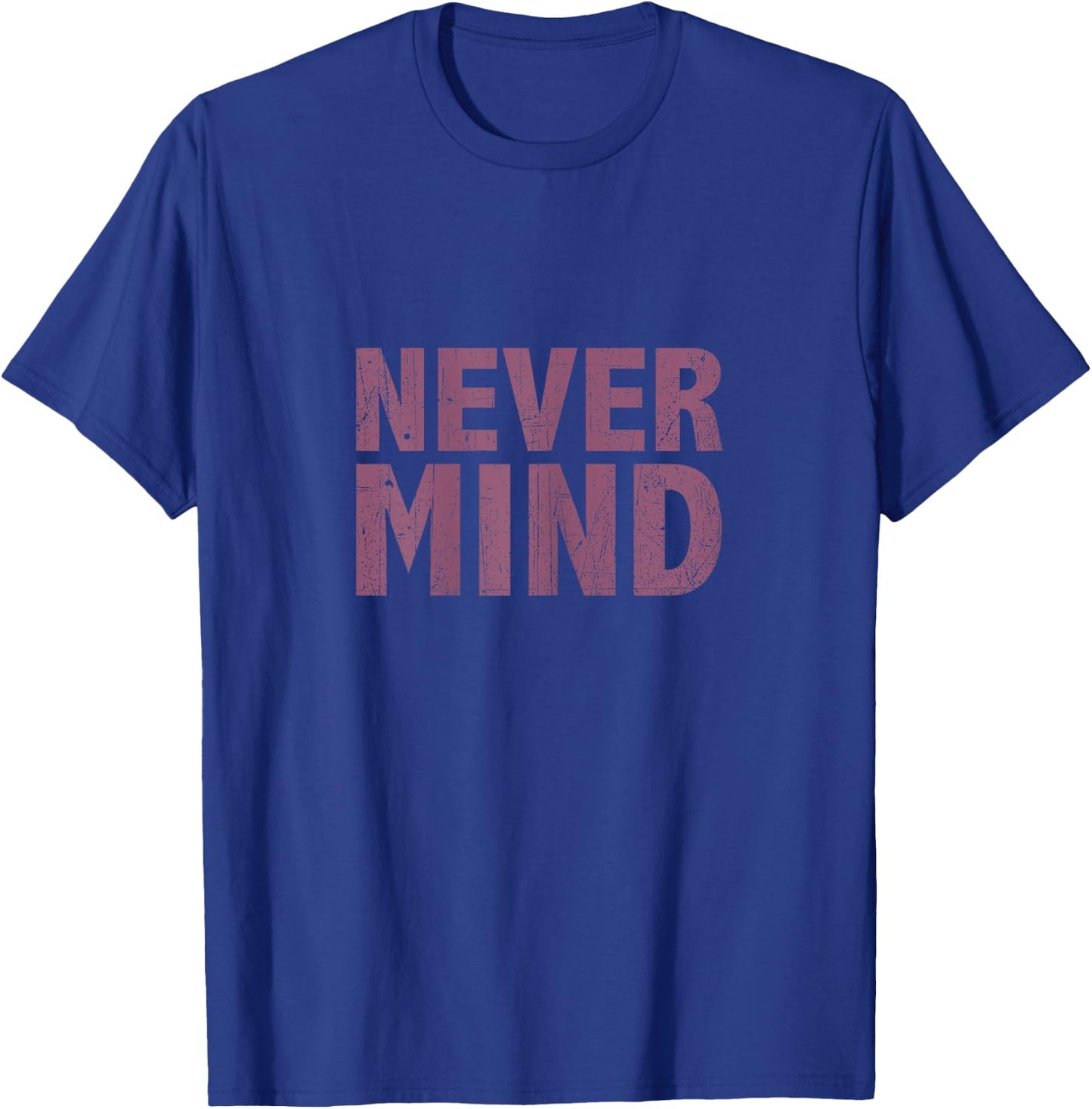 Nevermind T Shirt T-Shirt - T-Shirt | Royal