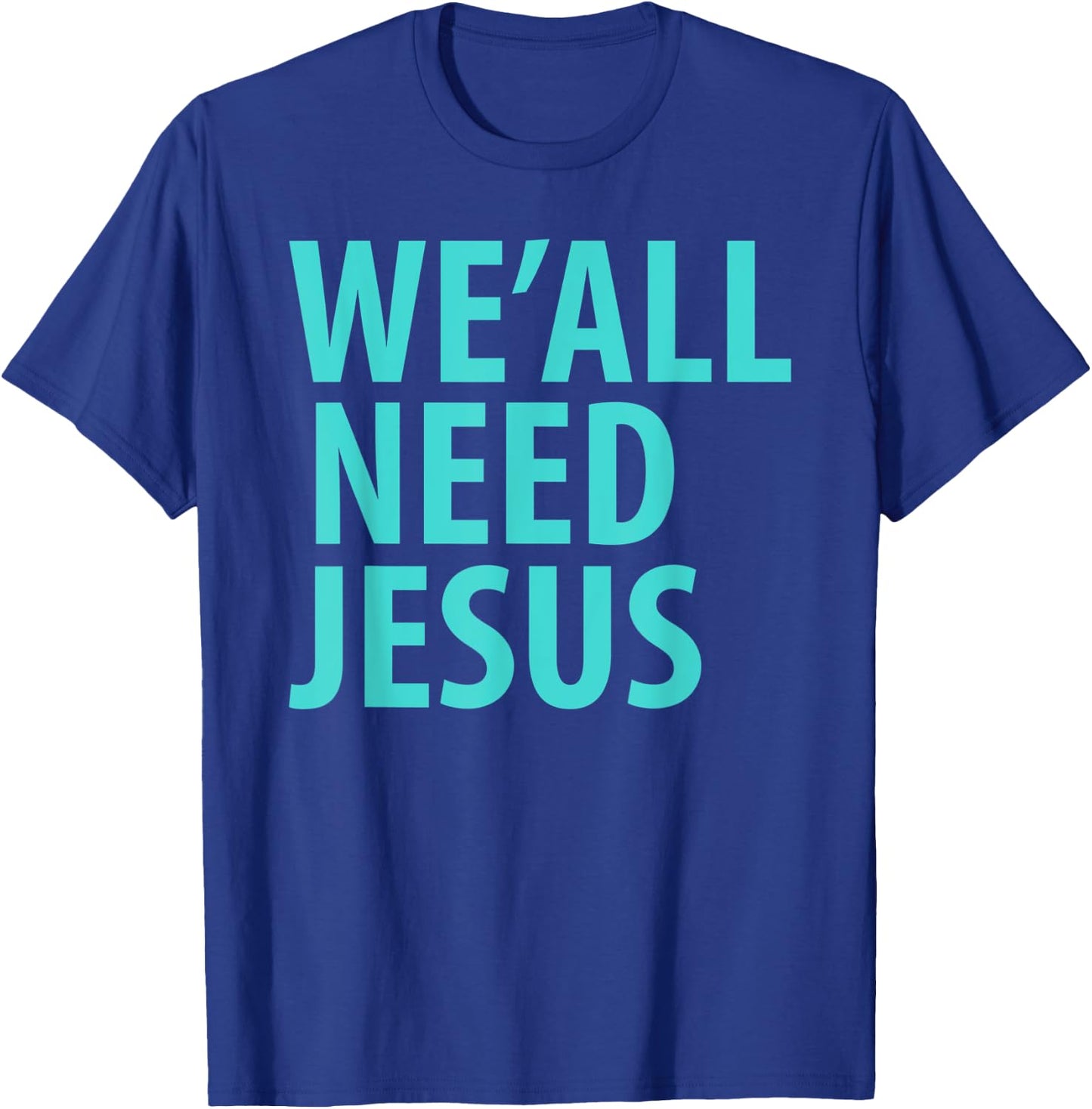 WE'ALL NEED JESUS Christian Bible Gospel Shirt John 3:16 T-Shirt - T-Shirt | Royal