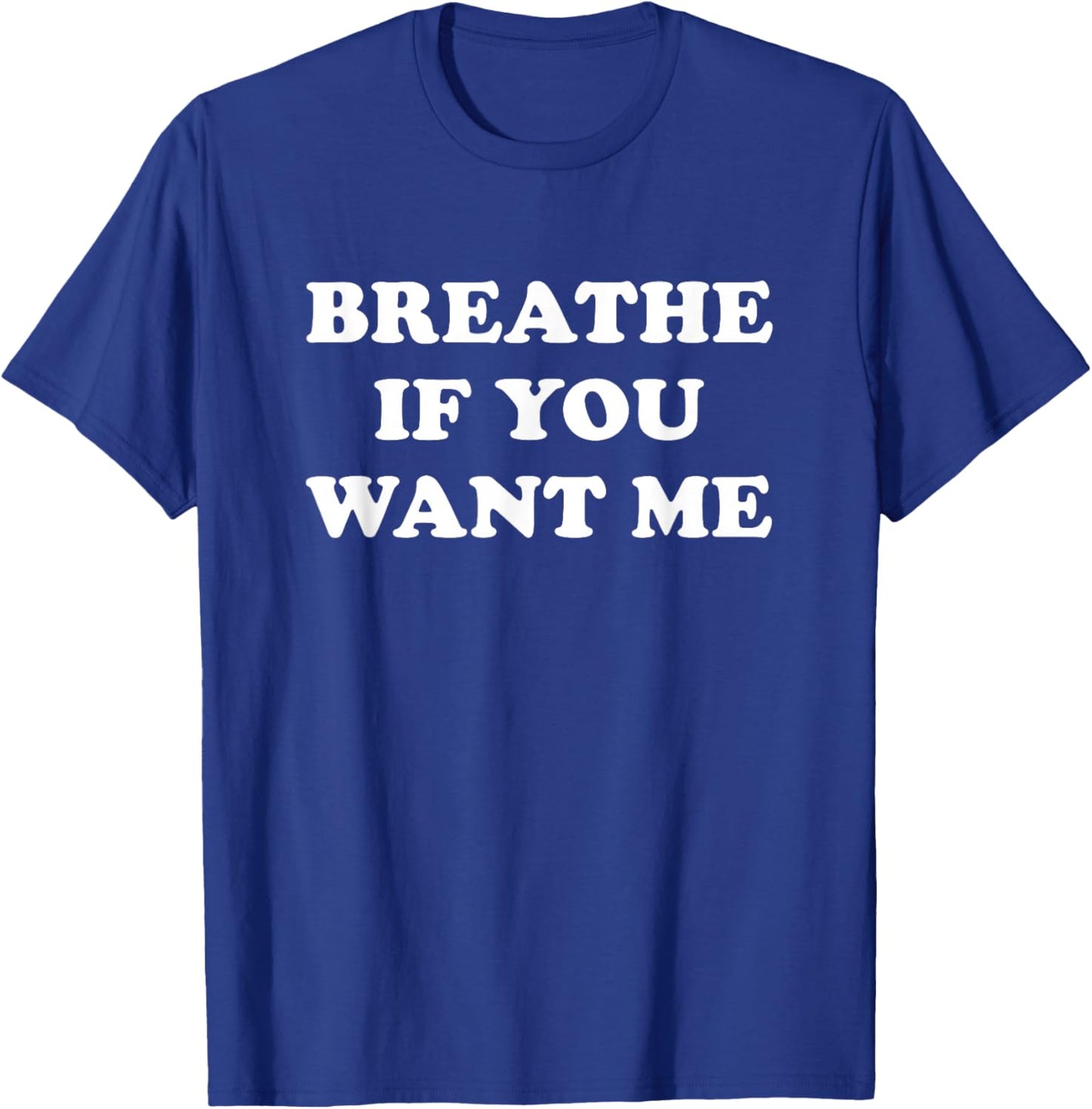 Breathe If You Want Me, Funny, Jokes, Sarcastic T-Shirt - T-Shirt | Royal
