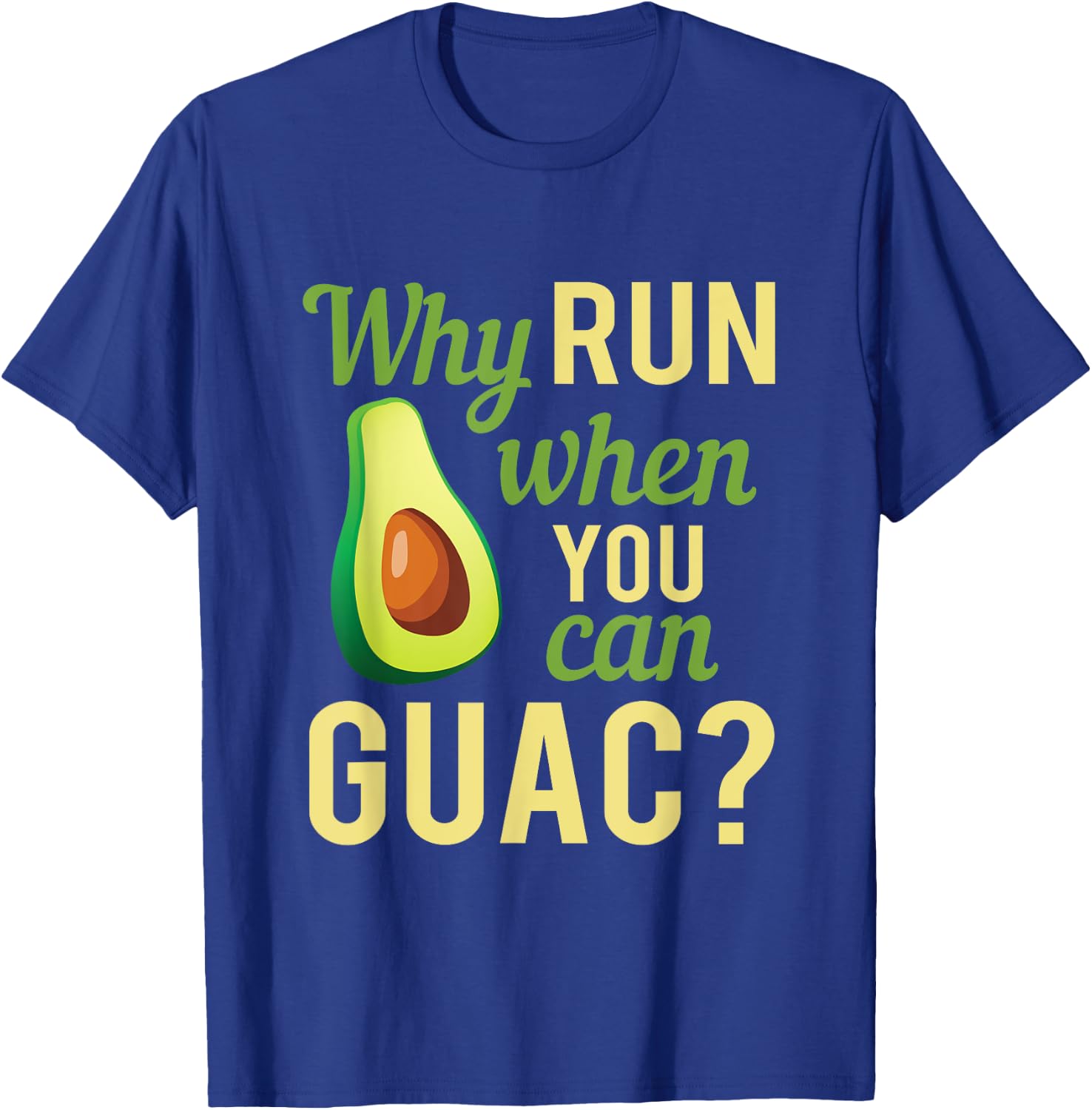 Why Run When You Can Guac Graphic T-Shirt - T-Shirt | Royal