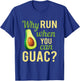 Why Run When You Can Guac Graphic T-Shirt - T-Shirt | Royal