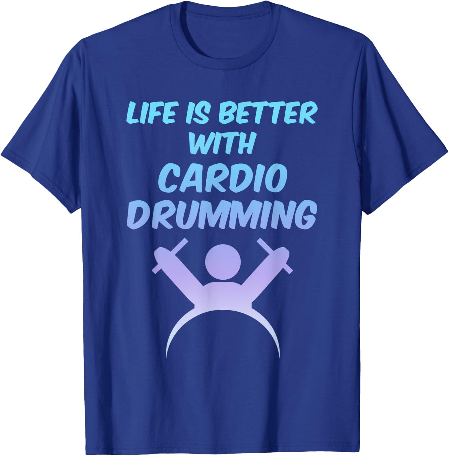 Life is Better With Cardio Drumming Workout Gift T-Shirt - T-Shirt | Royal