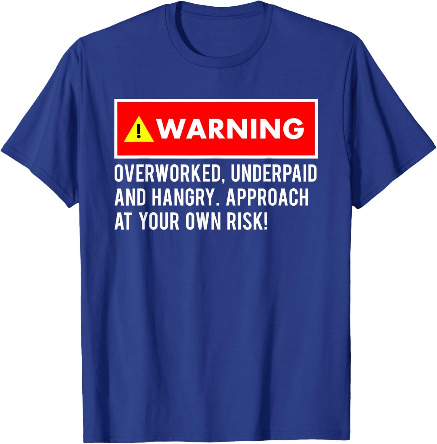 Funny, Sarcastic "Warning! Overworked, Underpaid and Hangry T-Shirt - T-Shirt | Royal