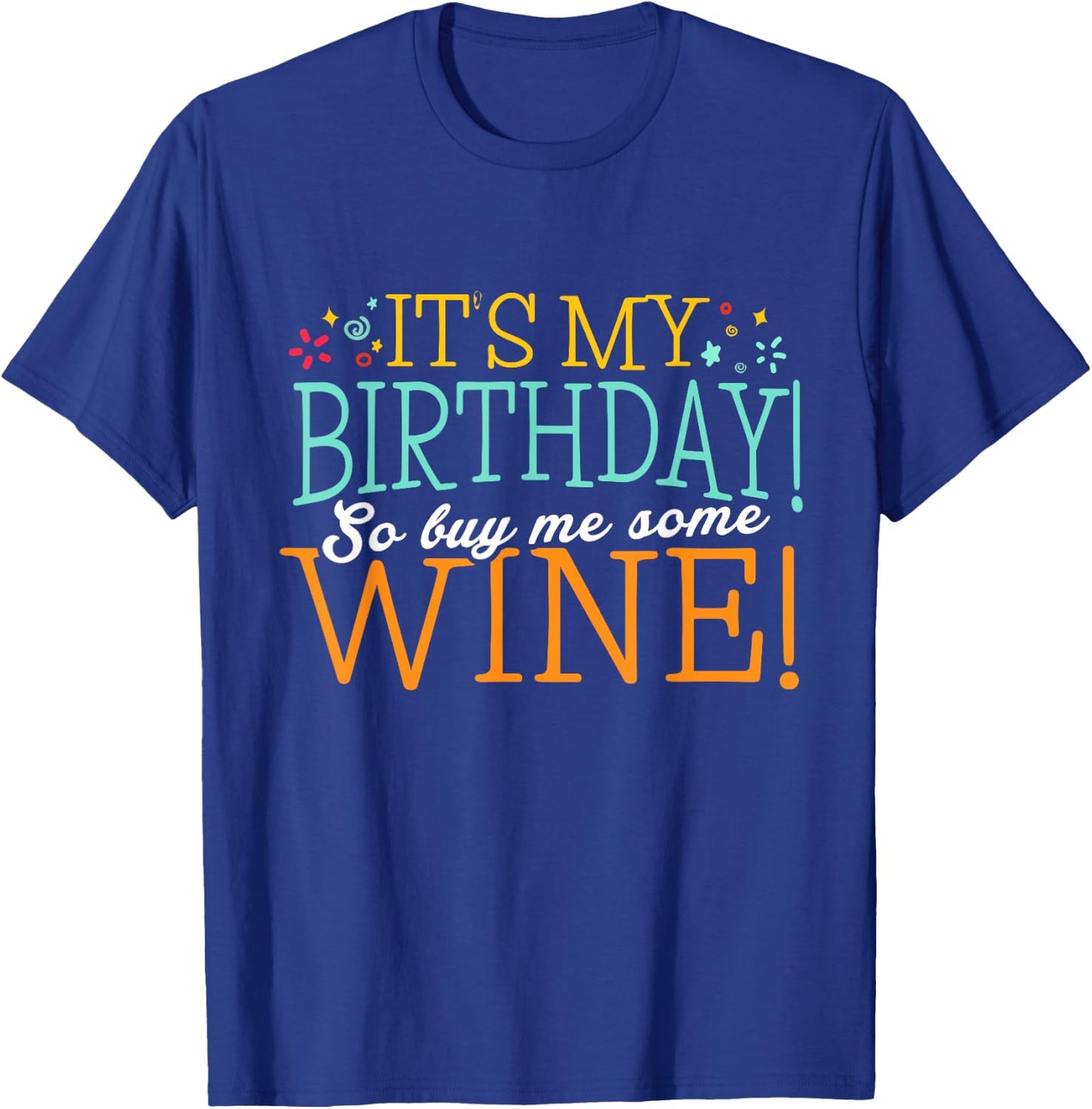 It's my Birthday so buy me some Wine Shirt Wine Birthday T-Shirt - T-Shirt | Royal