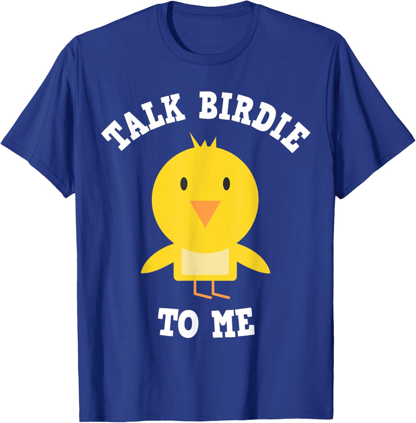 Golfers & Caddies: Talk Birdie To Me T-Shirt - T-Shirt | Royal