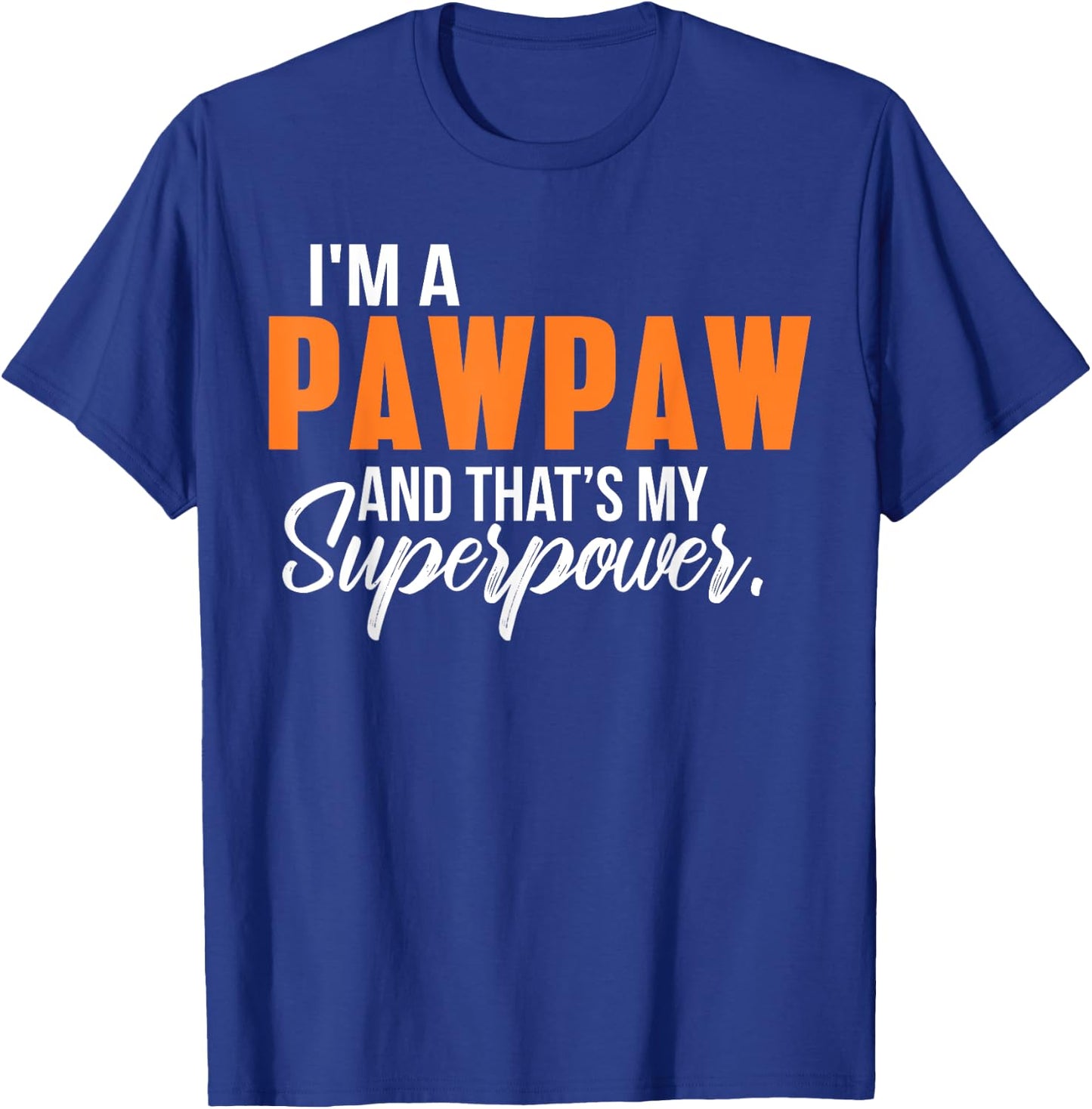 I'm a Pawpaw and that's my Superpower Funny Grandpa T-Shirt - T-Shirt | Royal