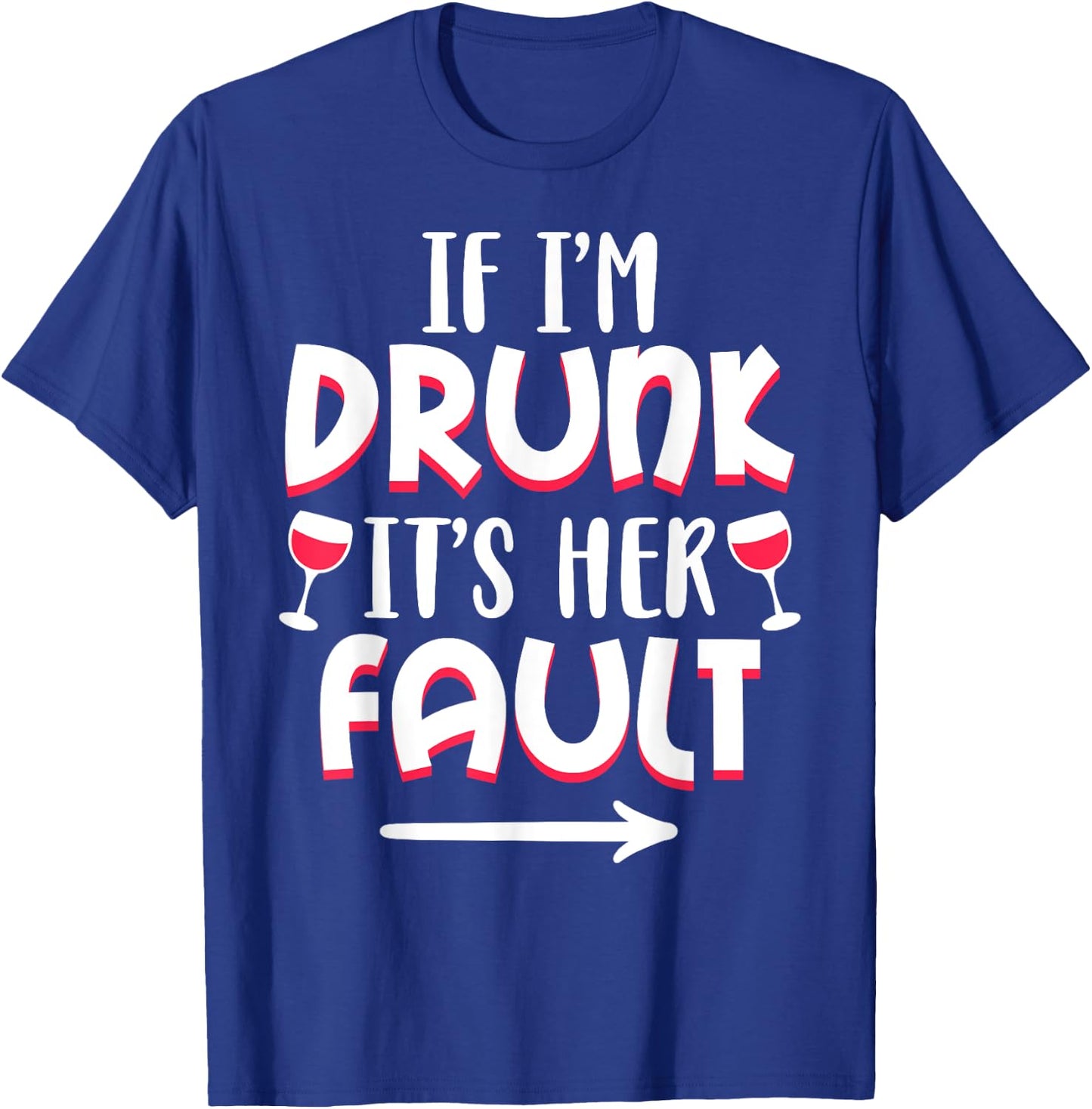 If I'm drunk It's Her Fault Best Friend Matching Couple Gift T-Shirt - T-Shirt | Royal