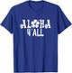 Aloha Y'All T Shirt Pineapple Vacation Hawaiian Gift T-Shirt - T-Shirt | Royal