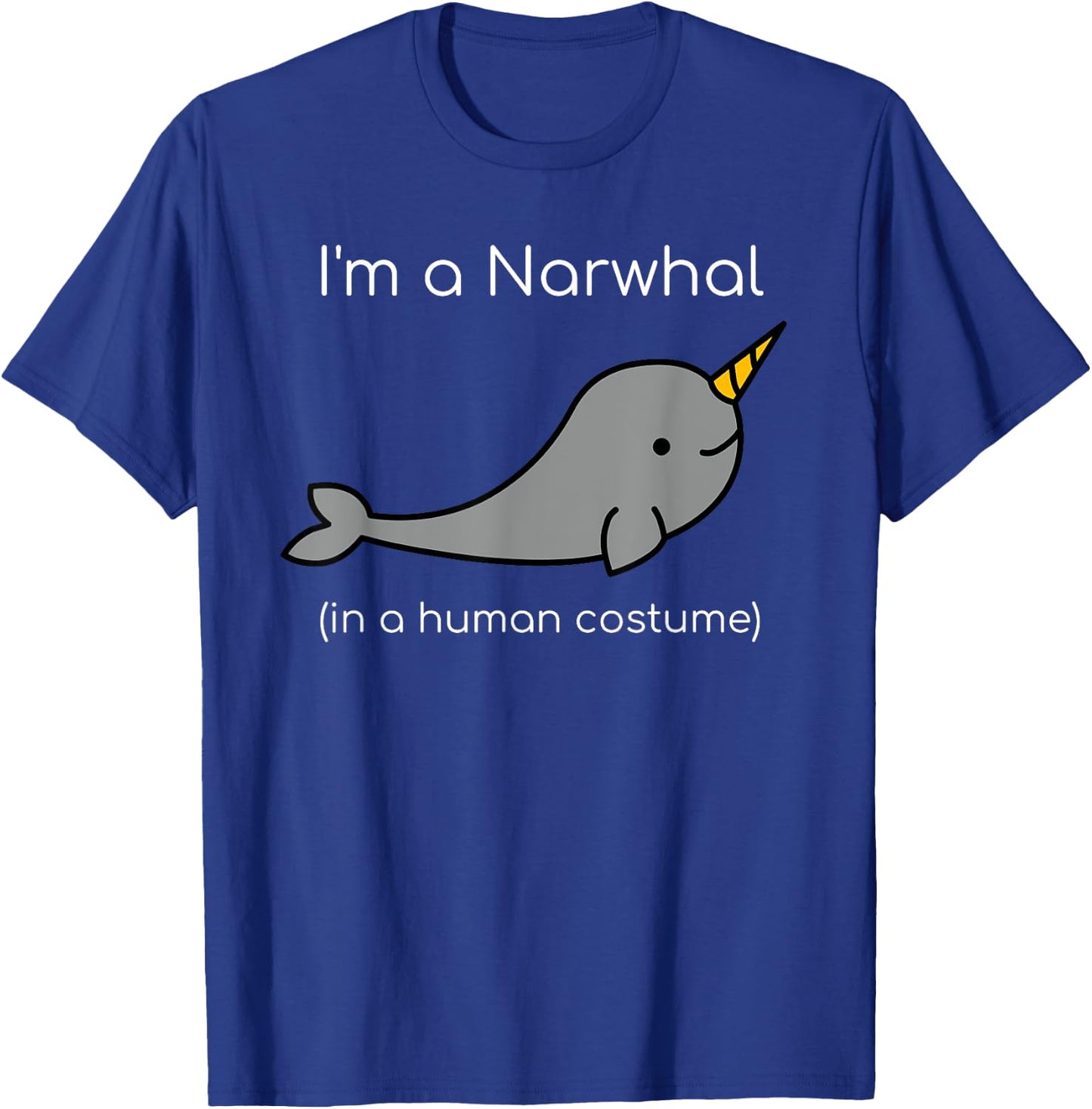 I'm a Narwhal in a Human Costume Funny T-Shirt - T-Shirt | Royal