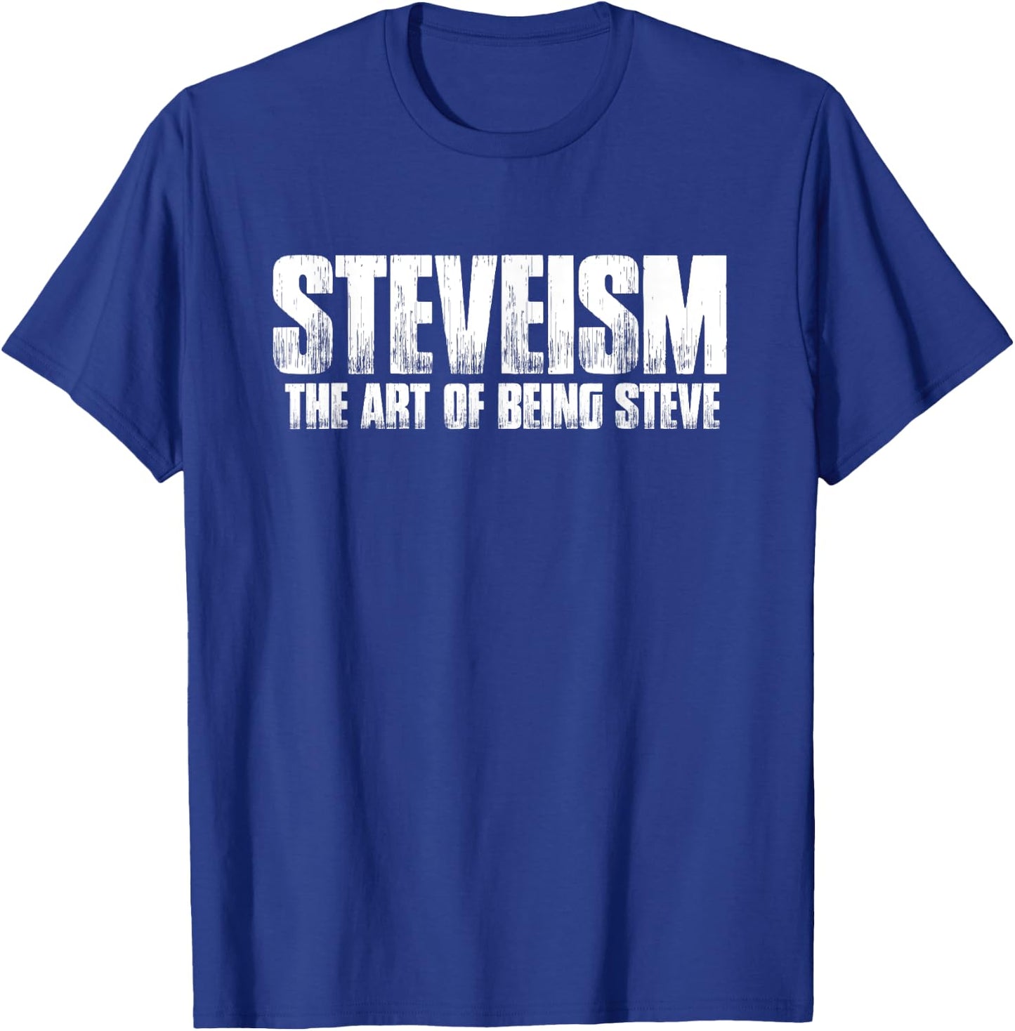 Funny Steve Gift: Steveism The Art Of Being Steve Shirt T-Shirt - T-Shirt | Royal