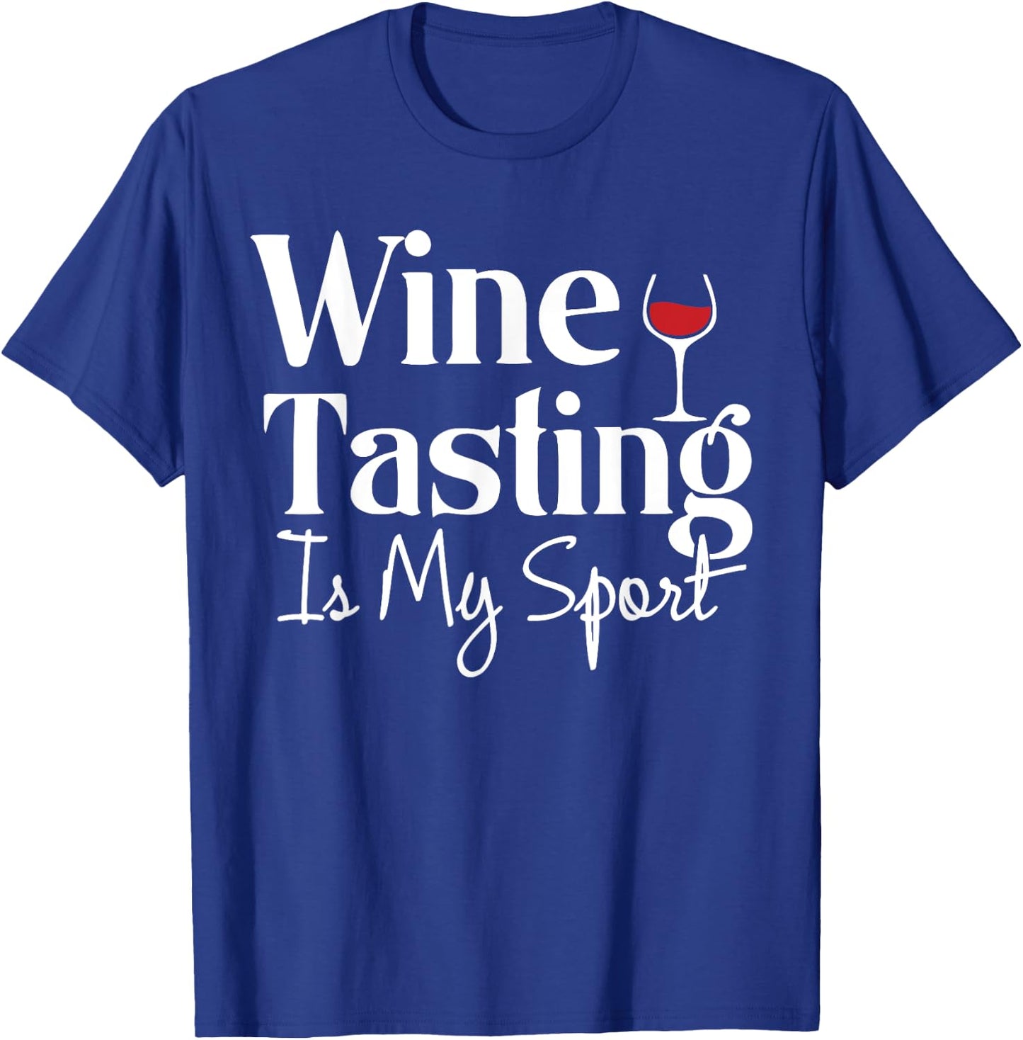 Wine Tasting is My Sport Alcohol Non Athletic Funny T-Shirt - T-Shirt | Royal