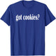 Got Cookies? I Love Cookies Classic Fit T Shirt T-Shirt - T-Shirt | Royal