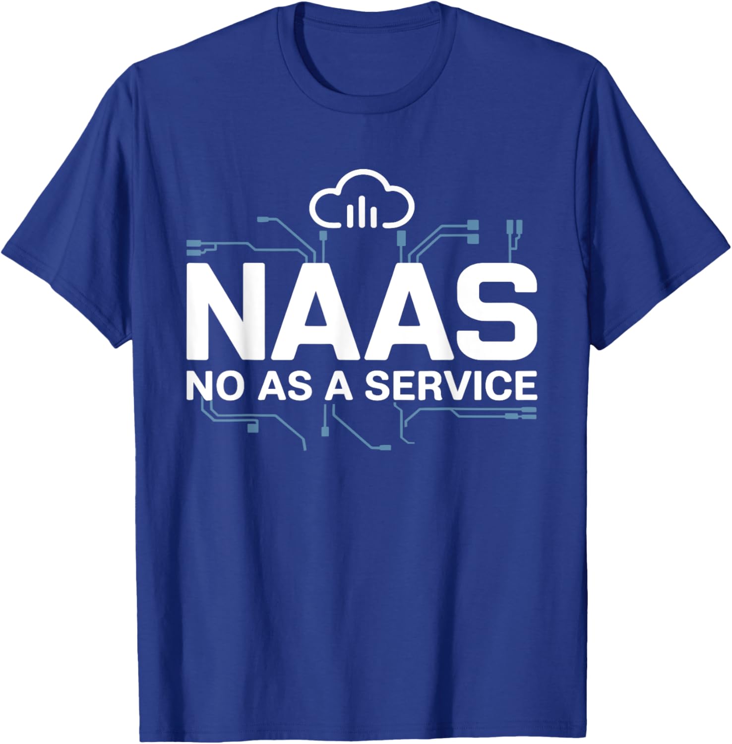 NAAS No As A Service Shirt Funny Tech T-Shirt - T-Shirt | Royal