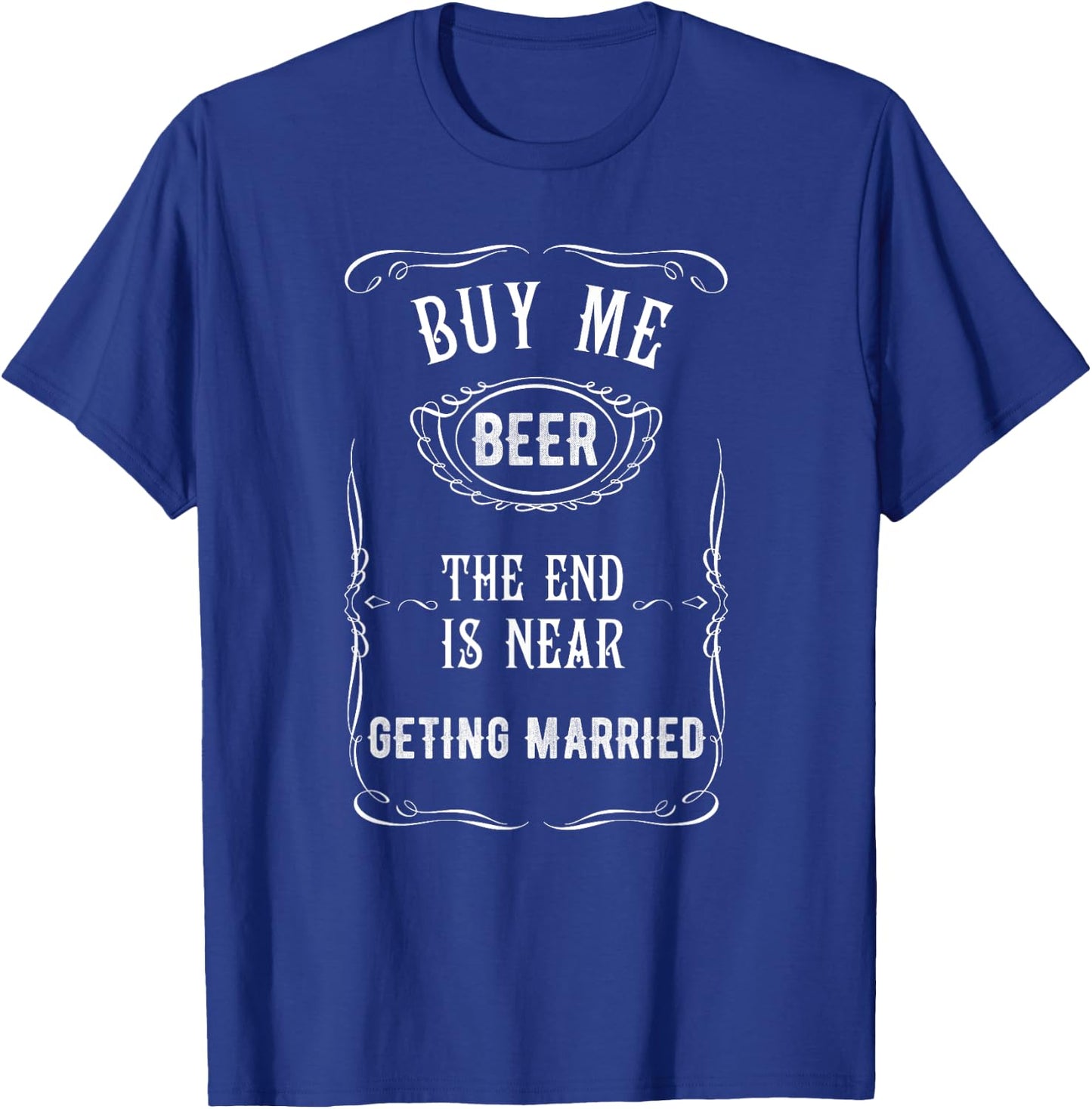 Bachelor Party Groom, Buy Me A Beer The End Is Near T-Shirt - T-Shirt | Royal