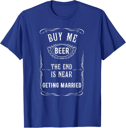 Bachelor Party Groom, Buy Me A Beer The End Is Near T-Shirt - T-Shirt | Royal