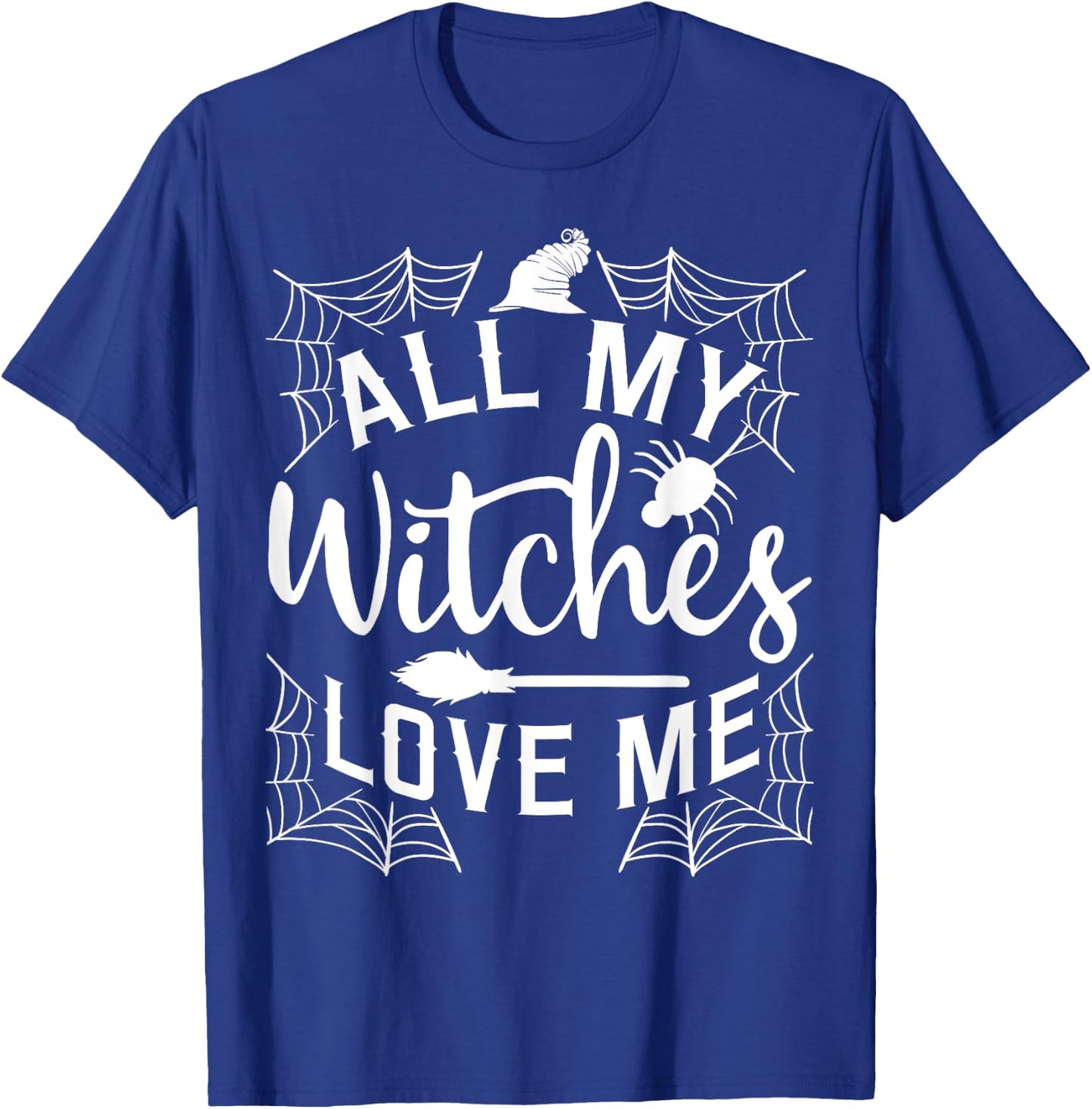All My Witches Love Me Witching Halloween Costume Horror T-Shirt - T-Shirt | Royal