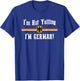 I'm Not Yelling, I'm German Funny T-Shirt - T-Shirt | Royal