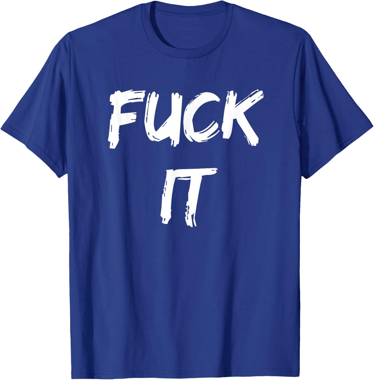 Funny Adult Novelty Gag Gift Fuck It Women T-Shirt - T-Shirt | Royal