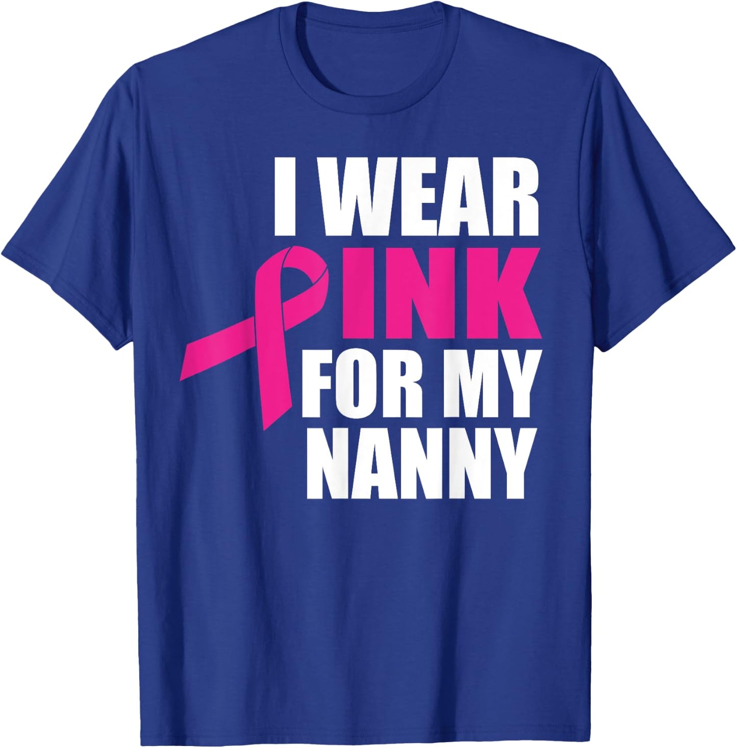 I Wear Pink For My Nanny Breast Cancer T-Shirt - T-Shirt | Royal