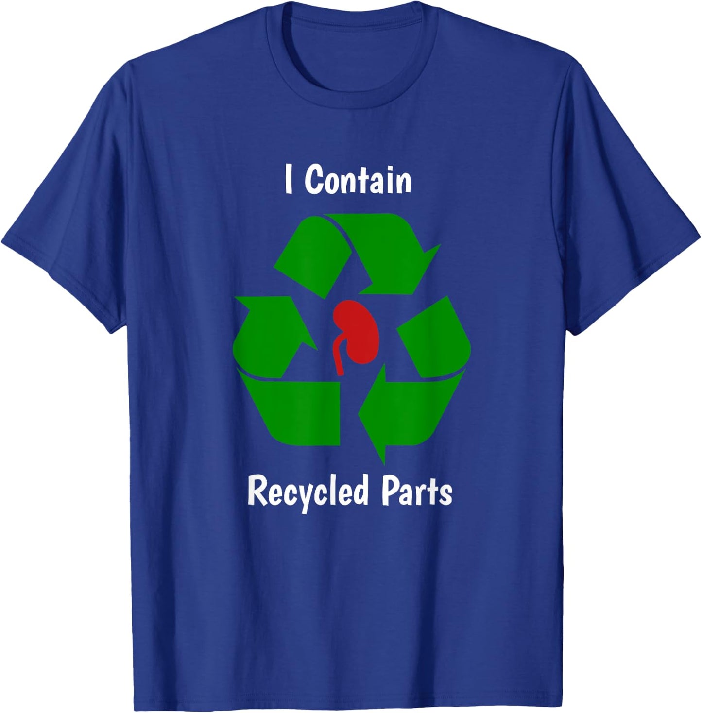 Kidney Transplant Survivor I contain recycled parts T-Shirt - T-Shirt | Royal