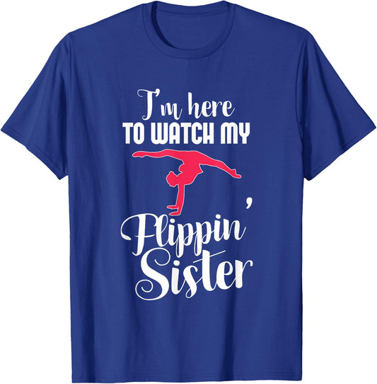 I'm Here To Watch My Flippin Sister Funny Gymnast T-Shirt - T-Shirt | Royal