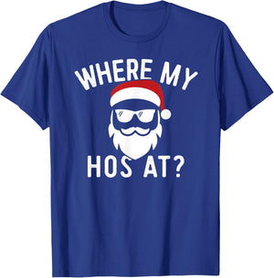 Where My Hos At Christmas Funny Adult Santa Claus Hoes Shirt T-Shirt - T-Shirt | Royal