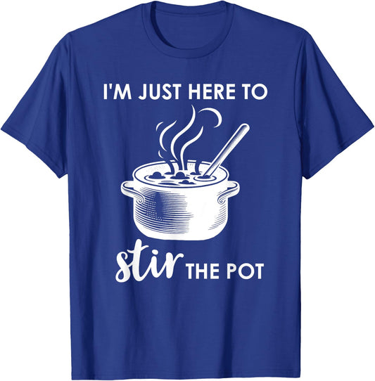 Here to Stir the Pot Shirt,Cook Im Just Here to Stir the Pot T-Shirt - T-Shirt | Royal