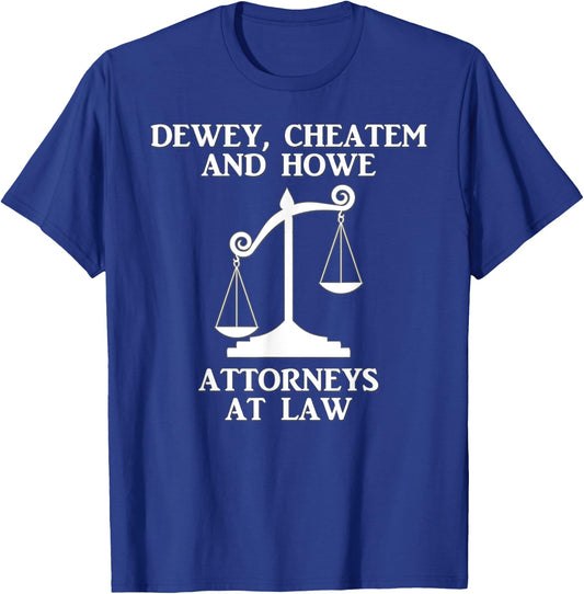 Dewey Cheatem Howe Attorneys At Law Scales Of Justice Shirt T-Shirt - T-Shirt | Royal